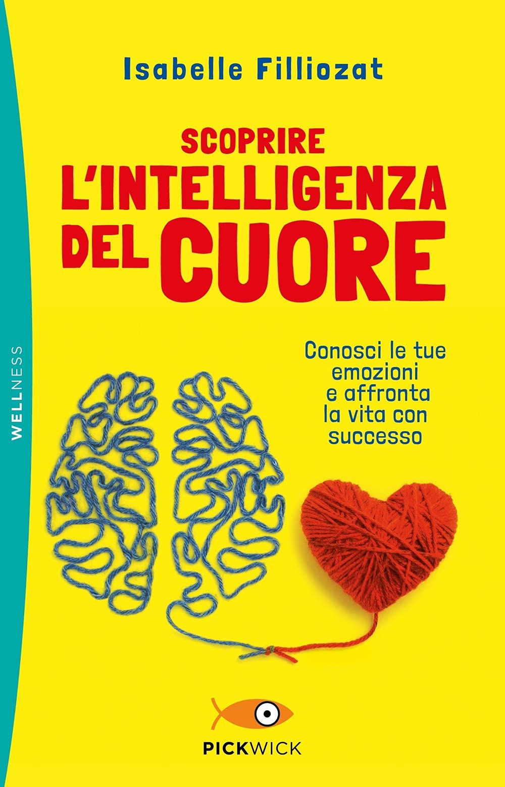 Scoprire l'intelligenza del cuore. Conosci le tue emozioni e affronta la vita con successo (Pickwick. Wellness) Books