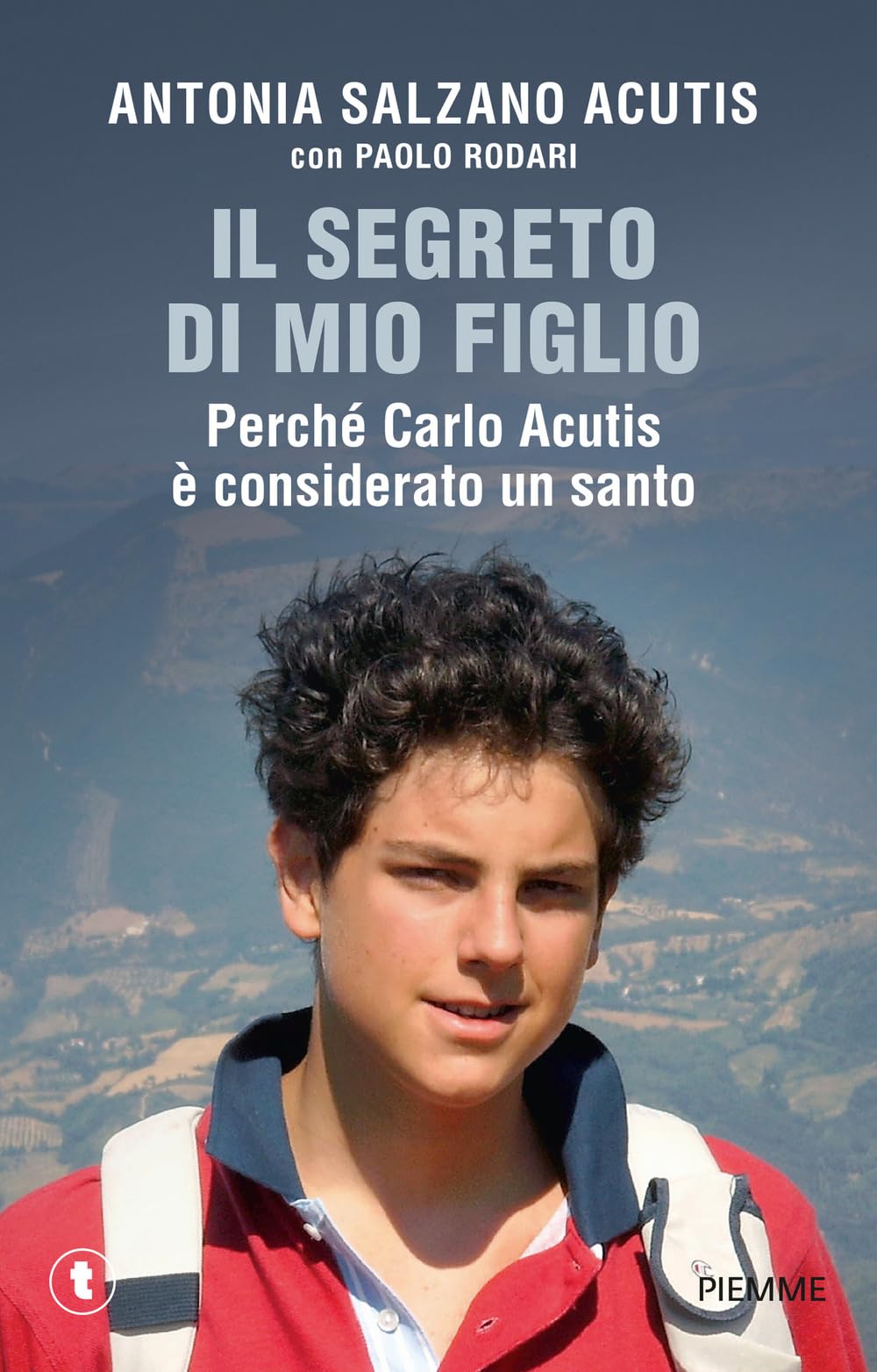 Il segreto di mio figlio. Perché Carlo Acutis è considerato un santo (Tascabili Piemme) Politics & History