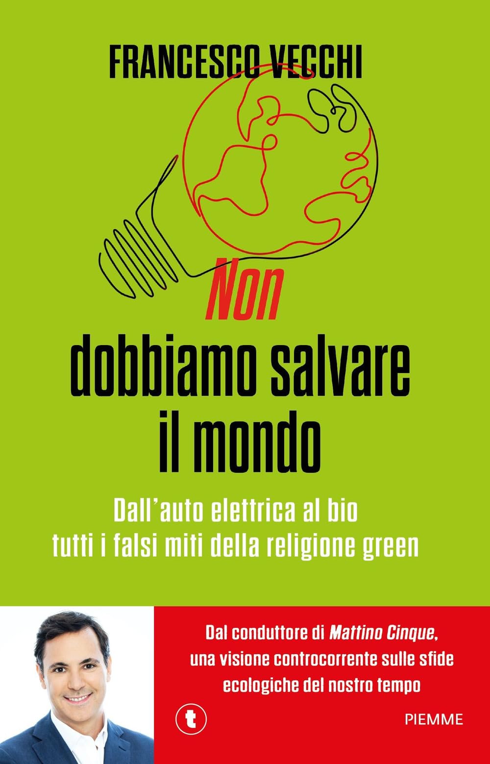Non dobbiamo salvare il mondo. Dall'auto elettrica al bio, tutti i falsi miti della religione green Business, Finance & Career