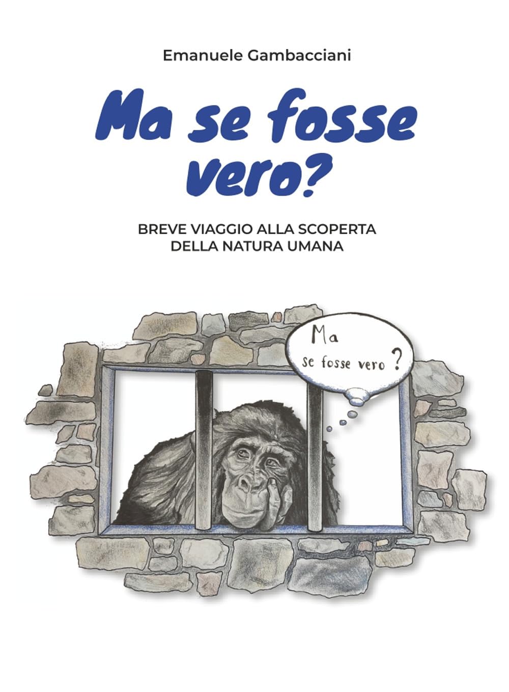 Ma se fosse vero? Breve viaggio alla scoperta della natura umana book