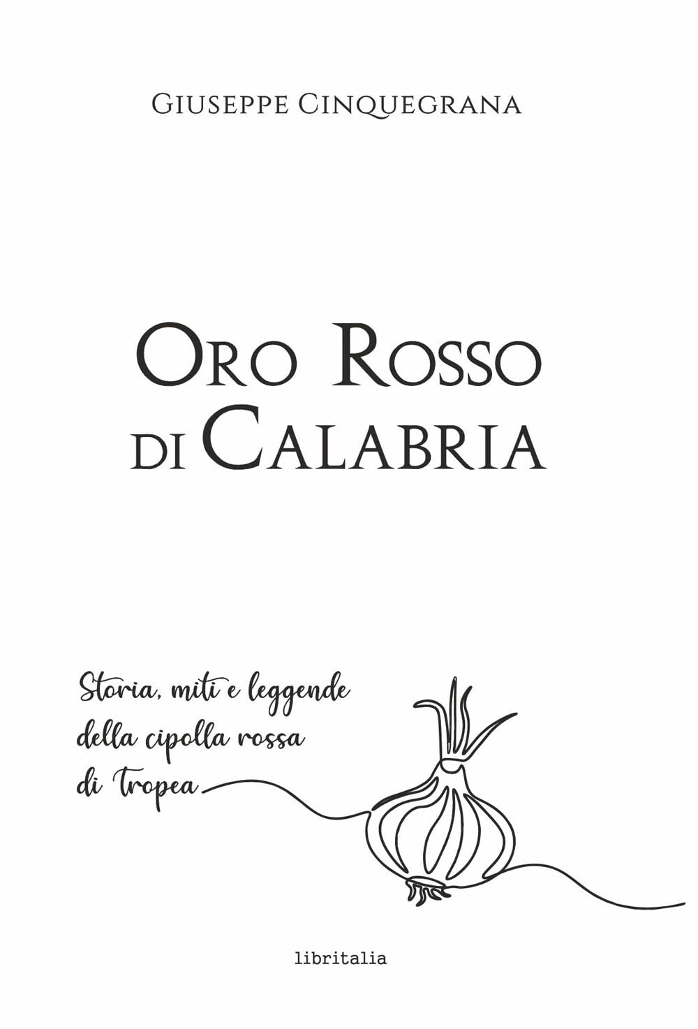 Oro rosso di Calabria. Storia, miti e leggende della cipolla rossa di Tropea Leisure, Home & Garden