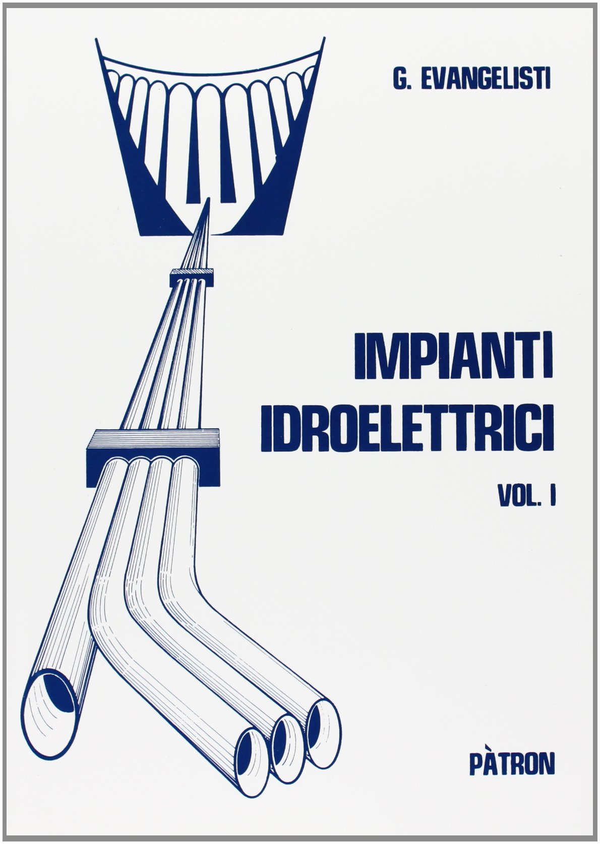 Impianti idroelettrici. Opere di derivazione (Vol. 1) book