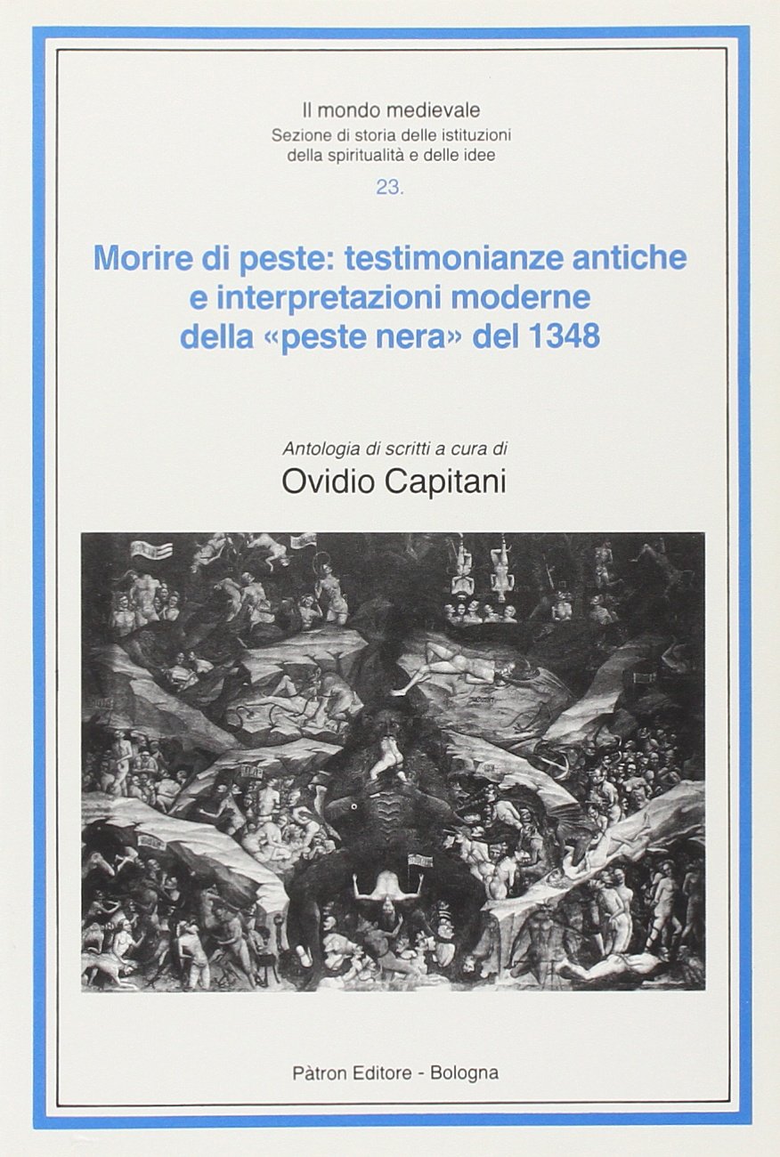 Morire di peste: testimonianze antiche e interpretazioni moderne della «Peste nera» del 1348 (Il mondo mediev.Sez.storia istit.spirit.) Politics & History