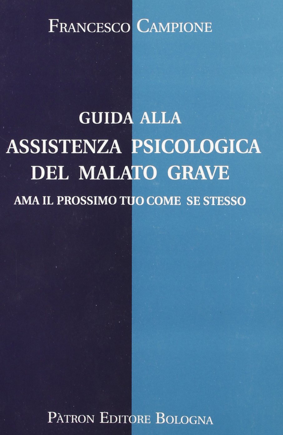 Guida alla assistenza psicologica del malato grave. Ama il prossimo tuo come se stesso book