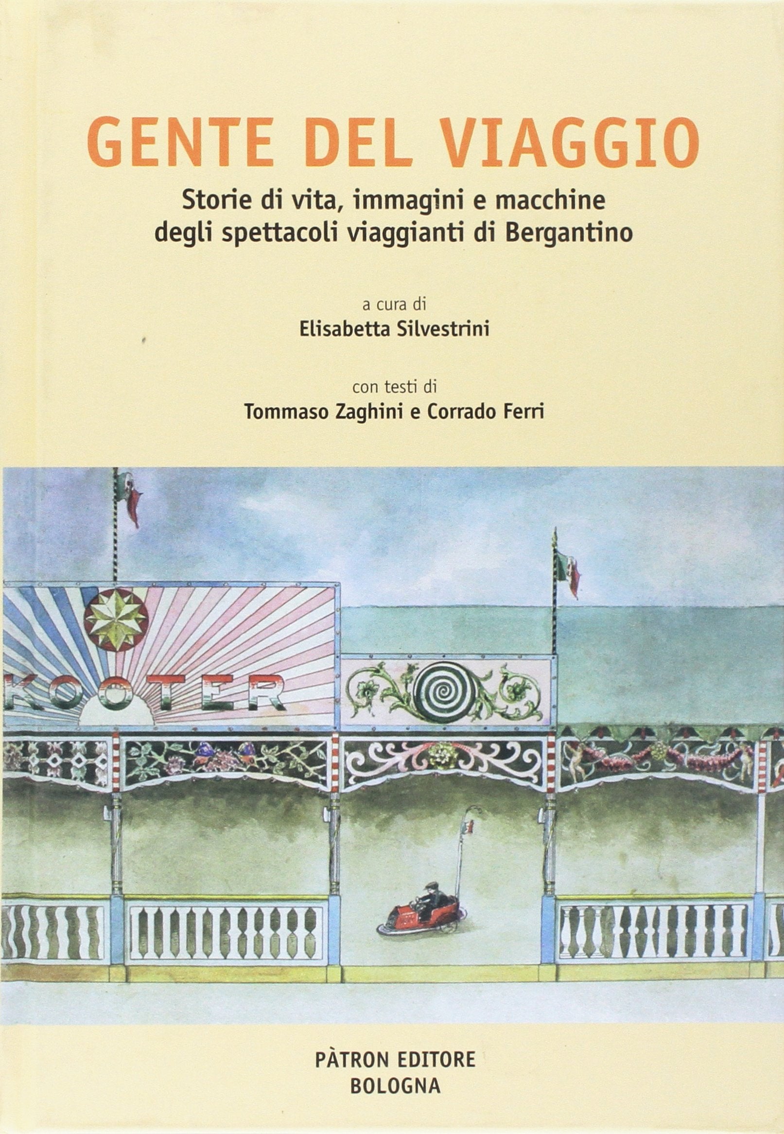 Gente del viaggio. Storie di vita, immagini e macchine degli spettacoli viaggianti di Bergantino book
