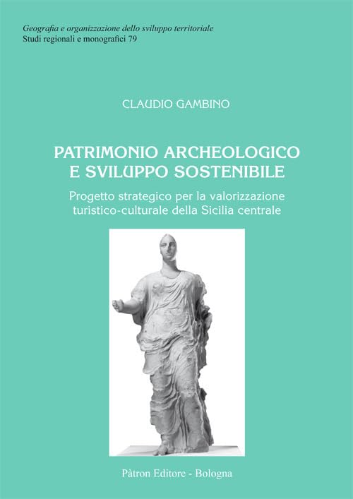 Patrimonio archeologico e sviluppo sostenibile. Progetto strategico per la valorizzazione turistico-culturale della Sicilia centrale book