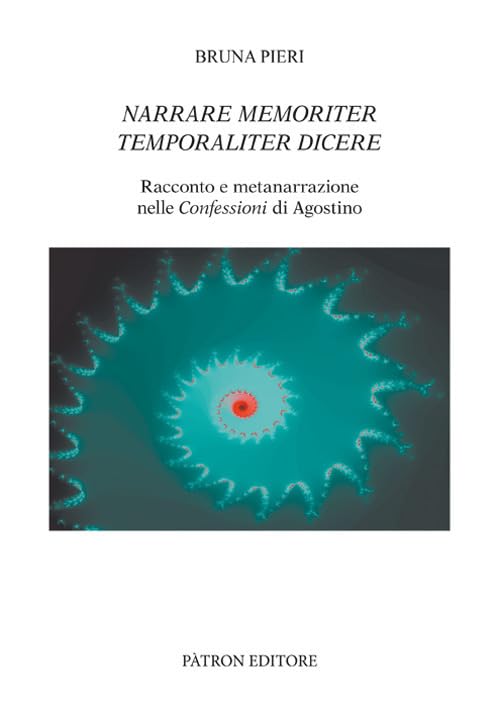 Narrare memoriter temporaliter dicere. Racconto e metanarrazione nelle Confessioni di Agostino book