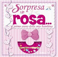 È una bimba. Sorpresa in rosa. Il primo anno della mia bambina. Con CD-ROM book