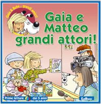 Gaia e Matteo grandi attori! Ediz. illustrata (Gaia e Bubi...grandi amici!) Children's books