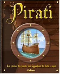 Pirati. La storia dei pirati più leggendari di tutti i mari. Ediz. illustrata book