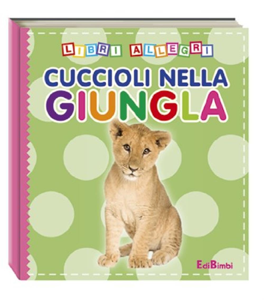 Cuccioli nella giungla. Ediz. illustrata (Libri allegri) Non-fiction