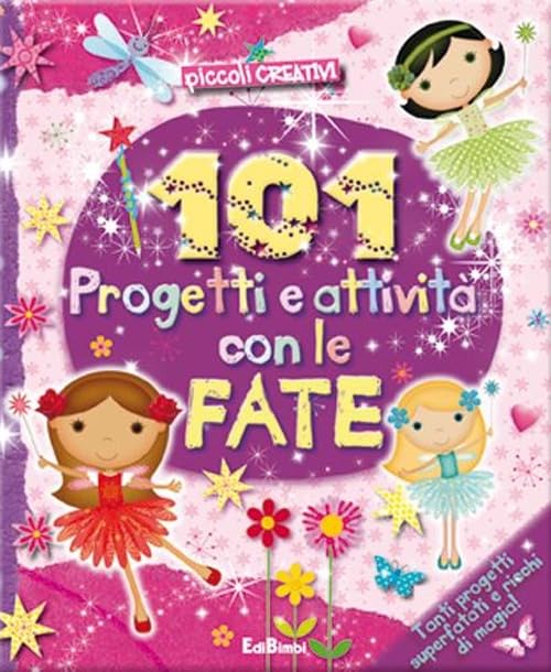 101 progetti e attività con le fate. Ediz. illustrata book