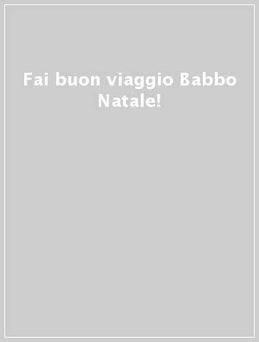 Fai buon viaggio Babbo Natale! Ediz. illustrata book