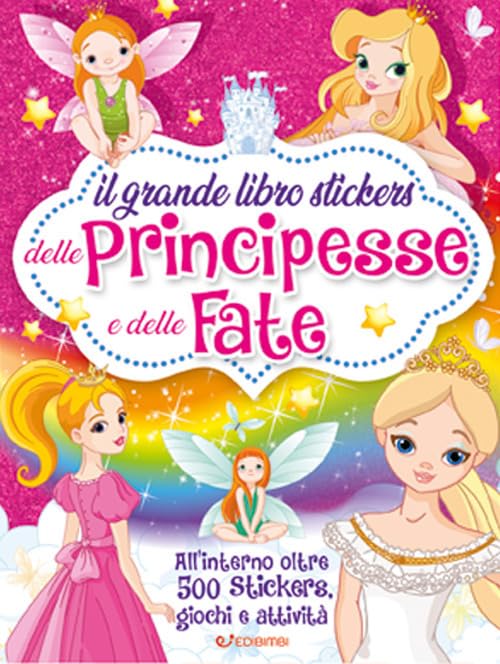 Il grande libro stickers delle principesse e delle fate. Con adesivi. Ediz. a colori Non-fiction