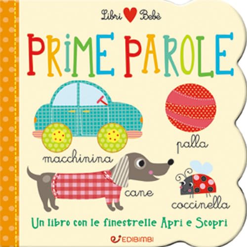 Prime parole. Un libro con le finestrelle apri e scopri. Libri bebè. Ediz. a colori book
