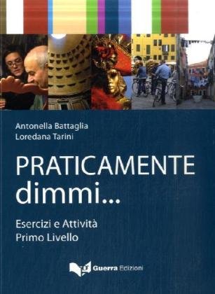 Praticamente dimmi: Esercizi e Attività. Primo Livello (A1/A2) Foreign Languages ​​& Dictionaries