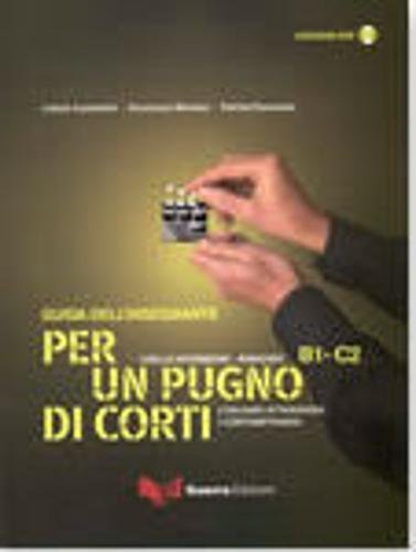 Per un pugno di corti l'italiano attraverso i cortomettraggi niveau B1-C2 guida dell'insegnante+DVD book
