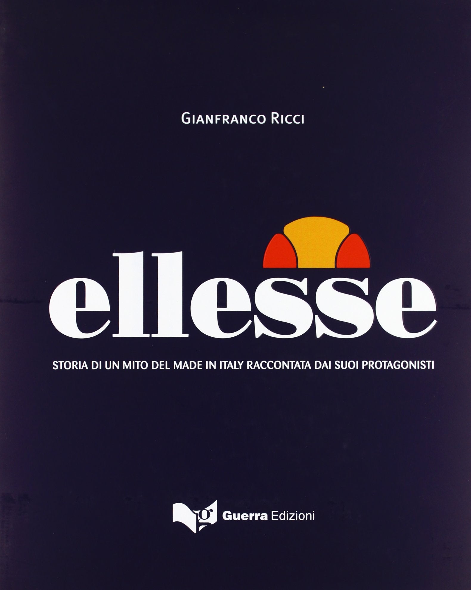 Ellesse. Storia di un mito del made in Italy raccontata dai suoi protagonisti. Ediz. illustrata Film, Art & Culture