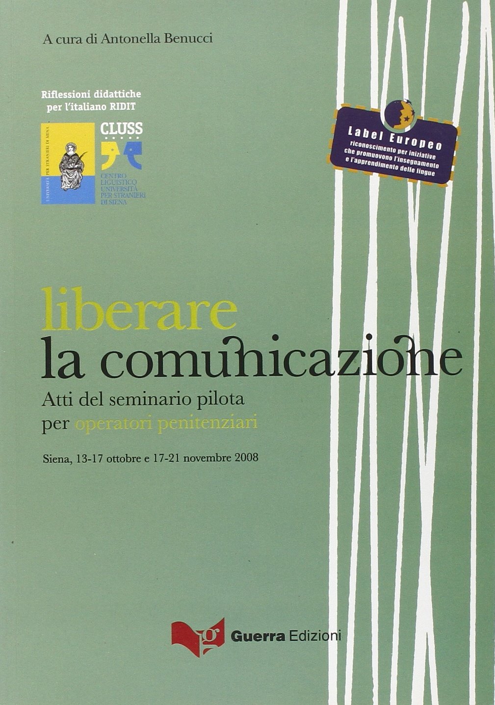 Liberare la comunicazione. Atti del Seminario pilota per operatori penitenziari (Siena, 13-17 ottobre e 17-21 novembre 2008) (Ridit) Social Sciences