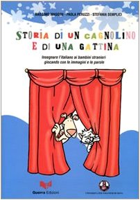 Storia di un cagnolino e di una gattina. Insegnare l'italiano ai bambini stranieri giocando con le immagini e le parole. Con DVD Politics & History