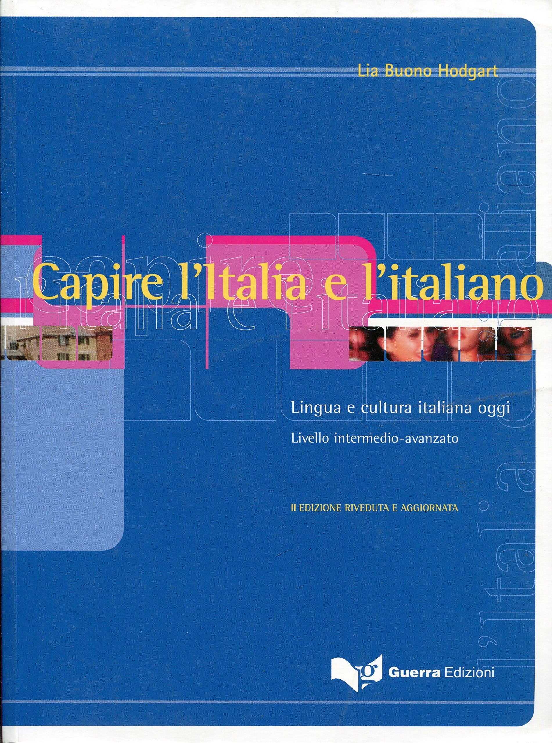 Capire l' Italia e l' Italiano: Lingua e cultura italiana oggi. Livello intermedio-avanzato. B2/C1 Foreign Languages ​​& Dictionaries