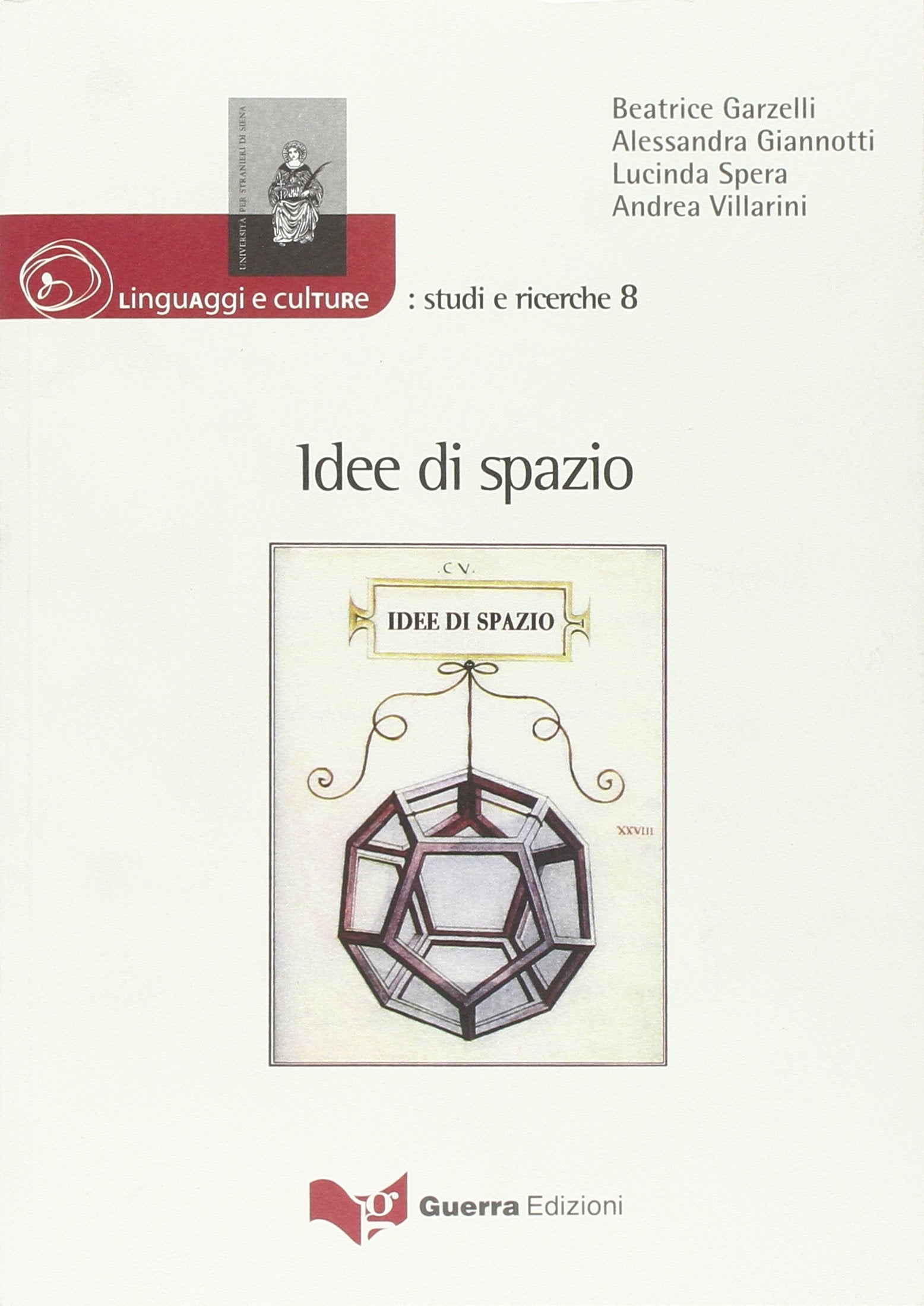 Idee di spazio. Atti del convegno del dipartimento di scienze dei linguaggi e delle culture. Università per stranieri di Siena (Siena, 4-5 novembre 2008) book