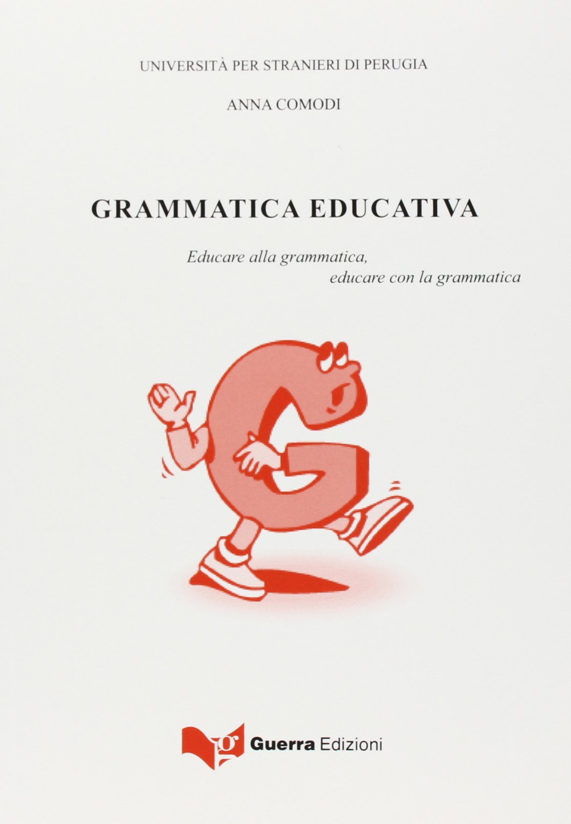La grammatica educativa. Educare alla grammatica, educare con la grammatica (Ricerca scient.-Univ. stranieri Perugia) Foreign Languages ​​& Dictionaries