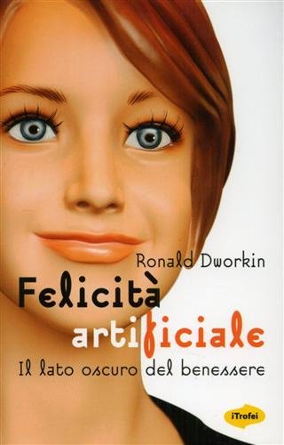 Felicità artificiale. Il lato oscuro del benessere book