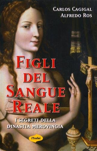 Figli del sangue reale. I segreti della dinastia merovingia book