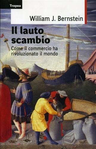 Il lauto scambio. Come il commercio ha rivoluzionato il mondo book