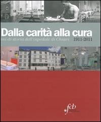 Dalla carità alla cura. 100 anni di storia dell'Ospedale di Chiari 1911-2011 Leisure, Home & Garden