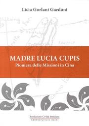 Madre Lucia Cupis. Pioniera delle missioni in Cina (Centro Giulio Aleni. Opera) Politics & History