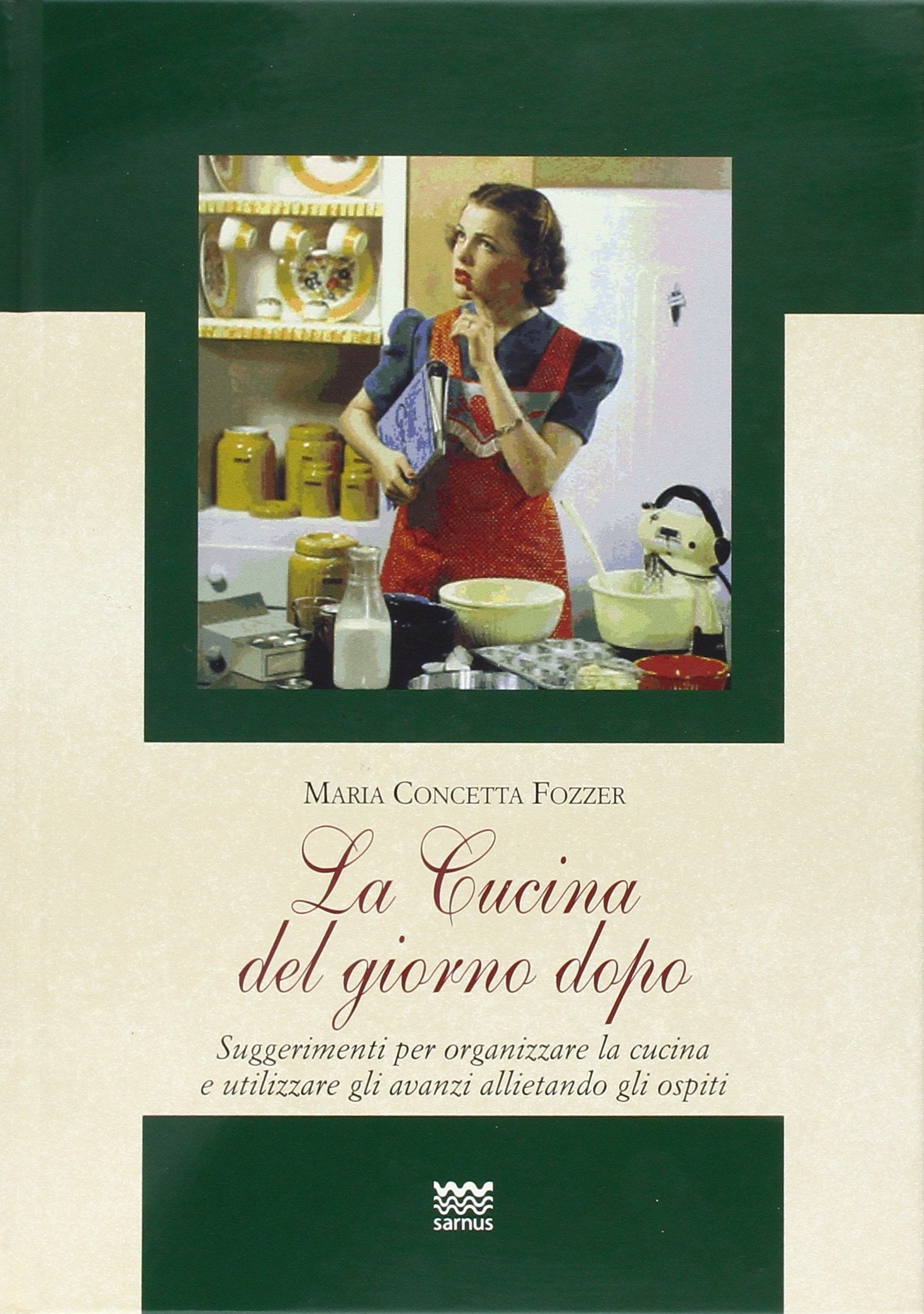 La Cucina Del Giorno Dopo: Suggerimenti Per Organizzare La Cucina E Utilizzare Gli Avanzi Allietando Gli Ospiti book