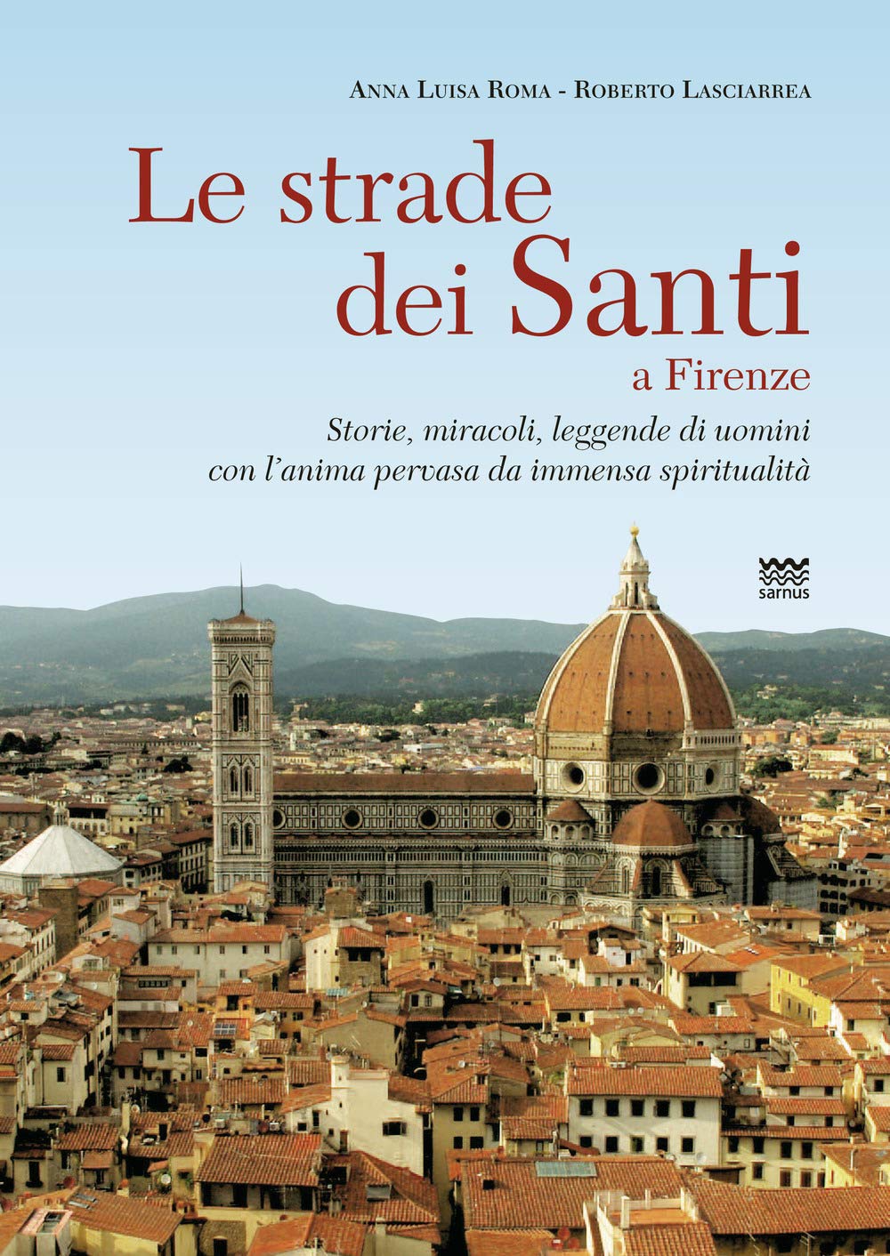 Le strade dei santi a Firenze. Storie, miracoli, leggende di uomini con l'anima pervasa da immensa spiritualità book