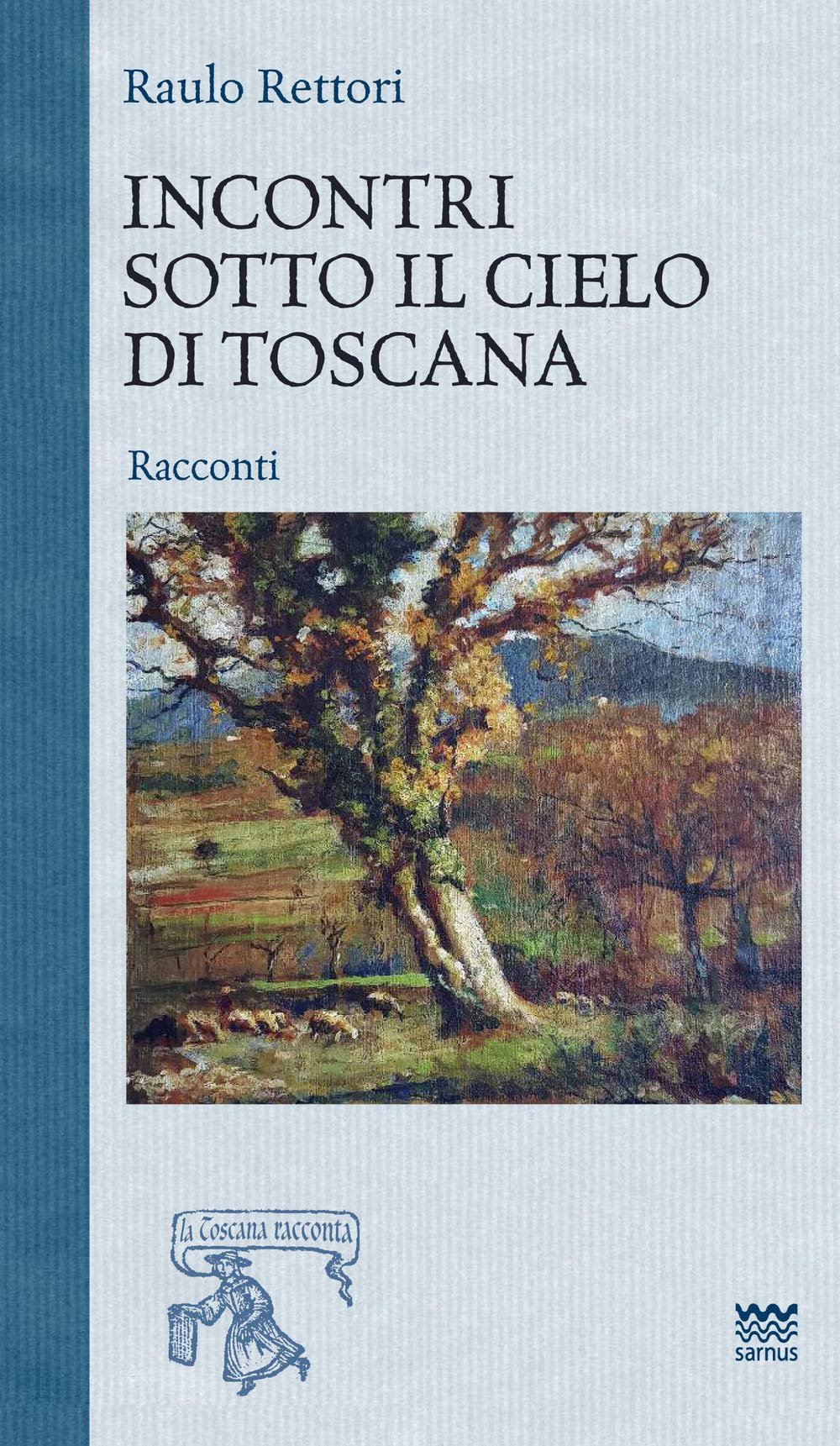 Incontri sotto il cielo di toscana (La Toscana racconta) Essays & Short Stories