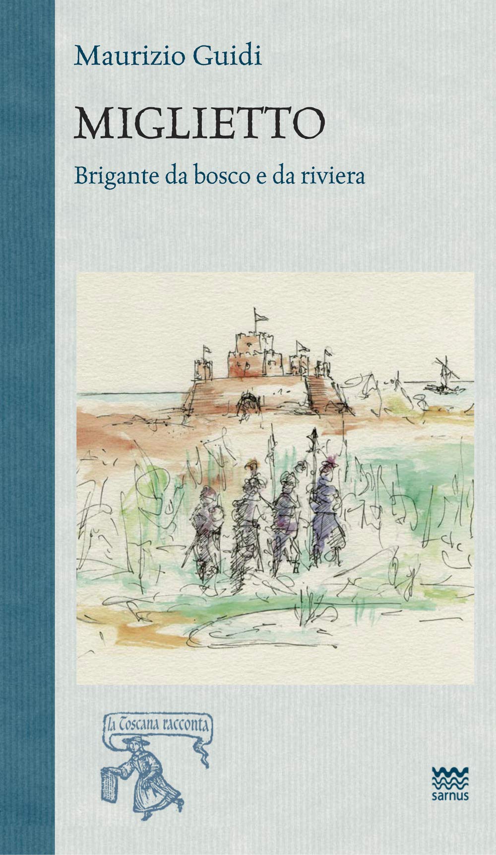 Miglietto. Brigante da bosco e da riviera (La Toscana racconta) Historical Fiction