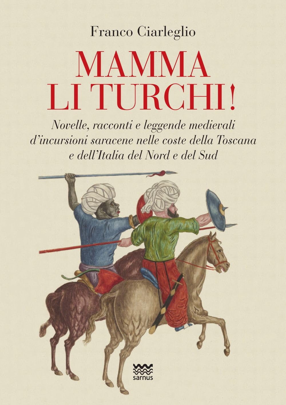 Mamma li turchi! Novelle, racconti e leggende medievali d'incursioni saracene nelle coste della Toscana e dell'Italia del Nord e del Sud Non-fiction books