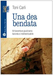 Una dea bendata. Un'avventura giudiziaria balorda e indimenticabile Contemporary literature