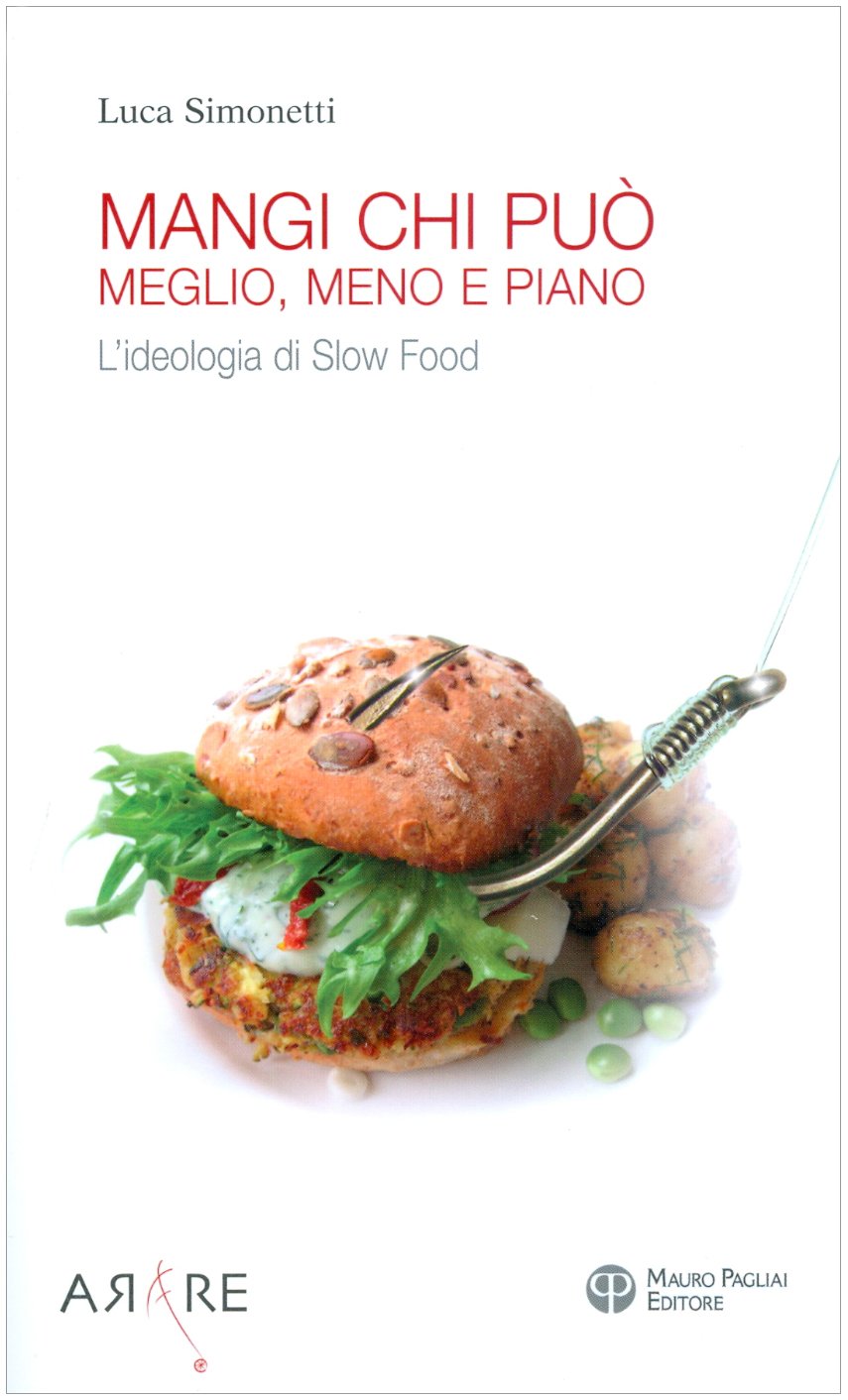Mangi, chi può. Meglio, meno e piano. L'ideologia di Slow Food Books