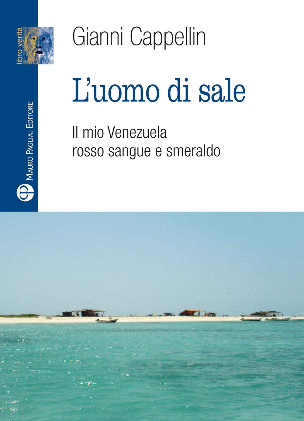 L'Uomo Di Sale: Il Mio Venezuela Rosso Sangue E Smeraldo (Libro verità. Nuova serie) Social Sciences
