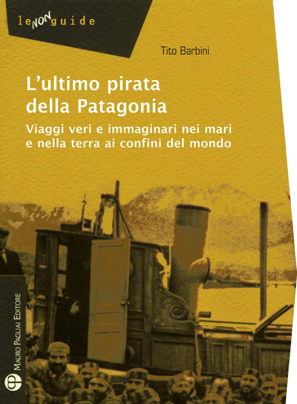 L' ultimo pirata della Patagonia. Viaggi veri e immaginari nei mari e nella terra ai confini del mondo Social Sciences