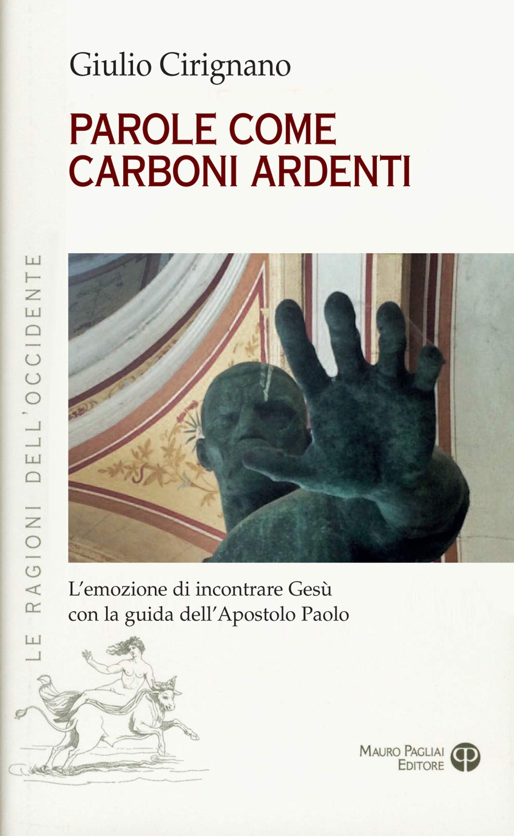 Parole come carboni ardenti. L'emozione di incontrare Gesù con la guida dell'apostolo Paolo (Le ragioni dell'Occidente) Religion & Esotericism