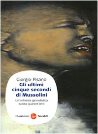 Gli ultimi cinque secondi di Mussolini. Un'inchiesta giornalistica durata quarant'anni book