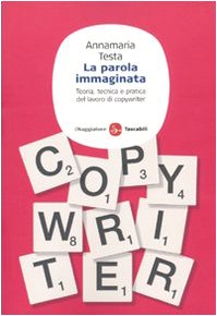 La parola immaginata. Teoria, tecnica e pratica del lavoro di copywriter book