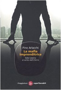 La mafia imprenditrice. Dalla Calabria al centro dell'inferno Social Sciences