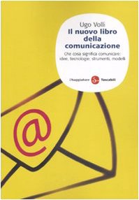 Il nuovo libro della comunicazione. Che cosa significa comunicare: idee, tecnologie, strumenti, modelli book