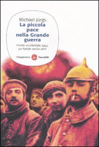 La piccola pace nella grande guerra. Fronte occidentale 1914: un Natale senza armi book