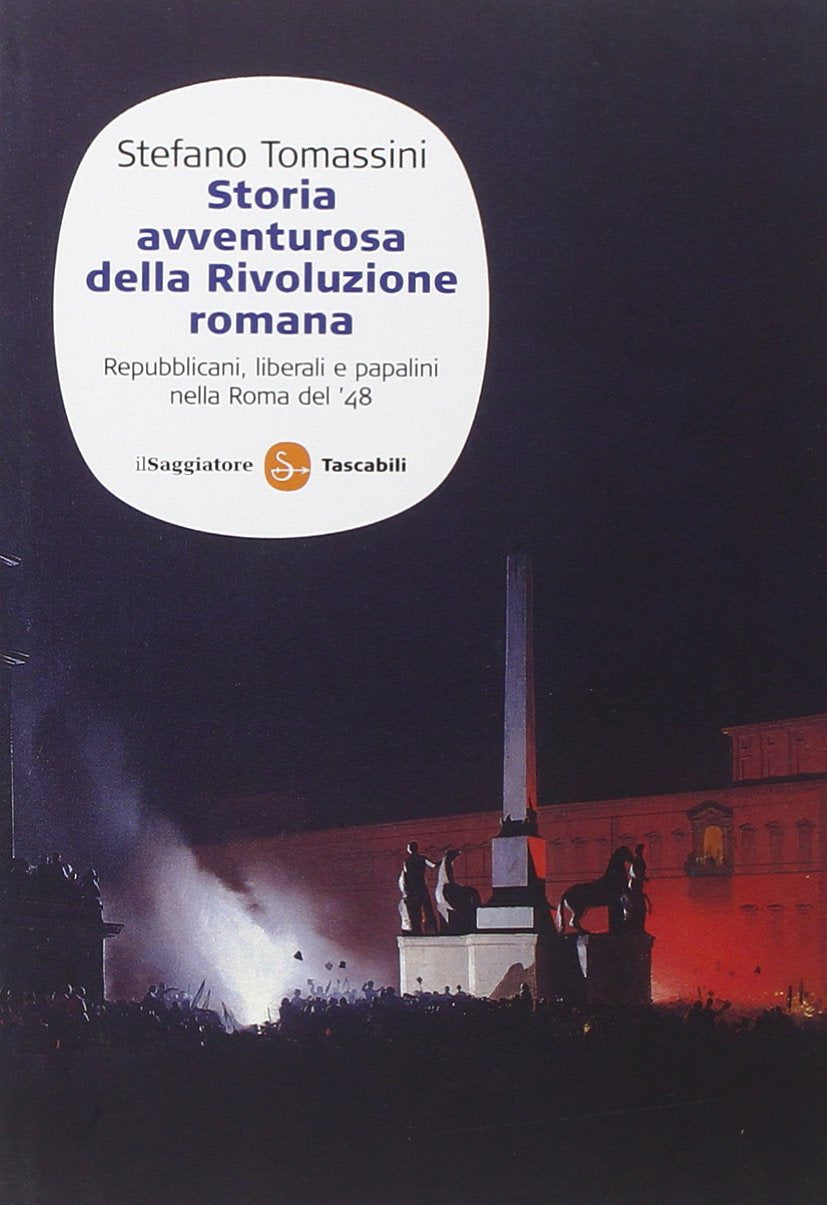 Storia avventurosa della rivoluzione romana. Repubblicani, liberali e papalini nella Roma del '48 book