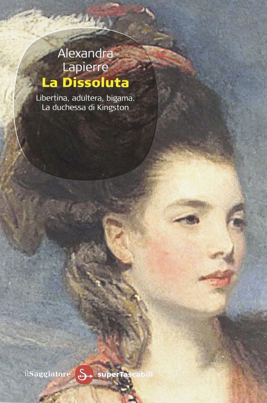 La dissoluta. Libertina, adultera, bigama. La duchessa di Kingston (Narrativa. Tascabili) Personalities