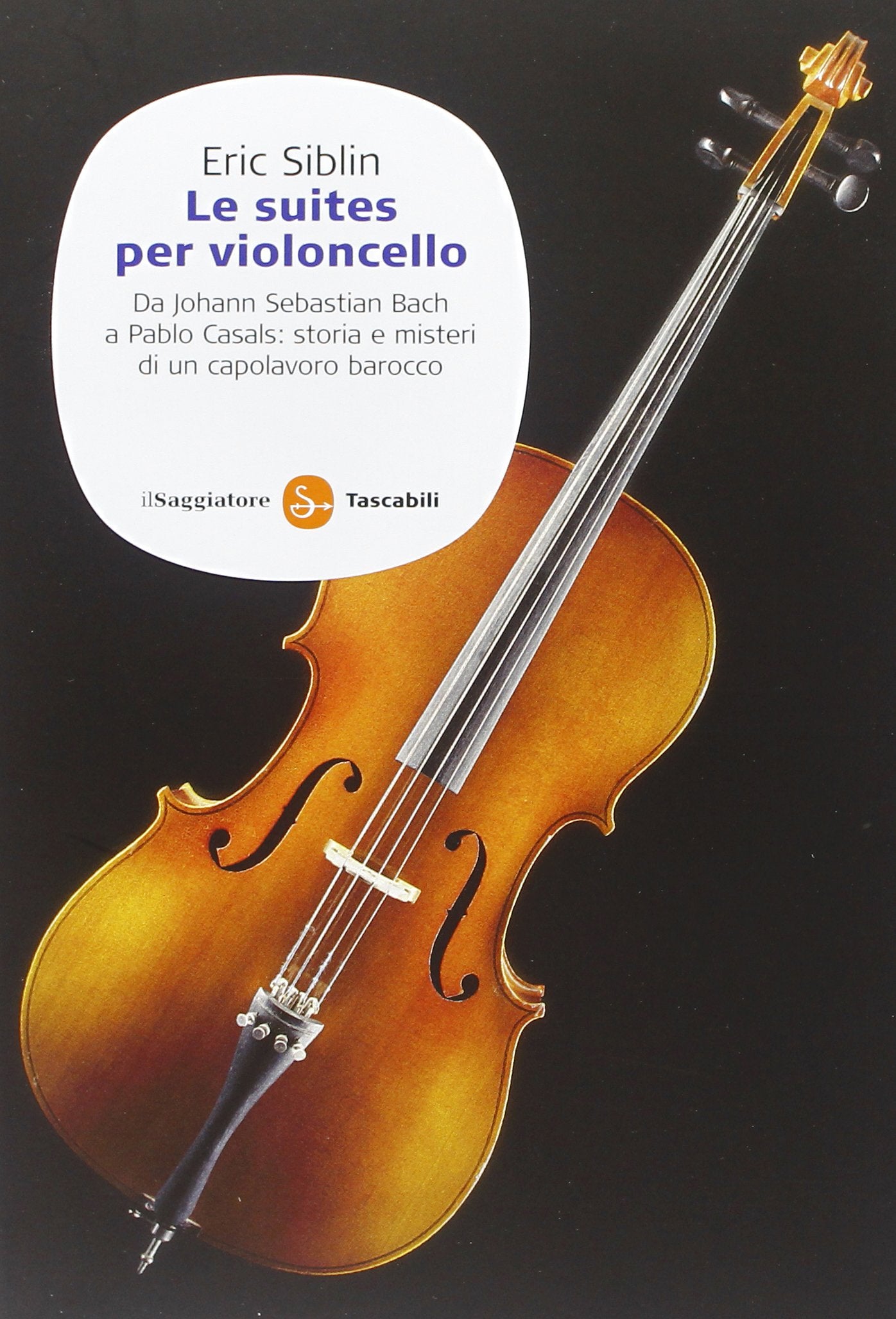 Le suites per violoncello. Da Johann Sebastian Bach a Pablo Casals: storia e misteri di un capolavoro barocco book
